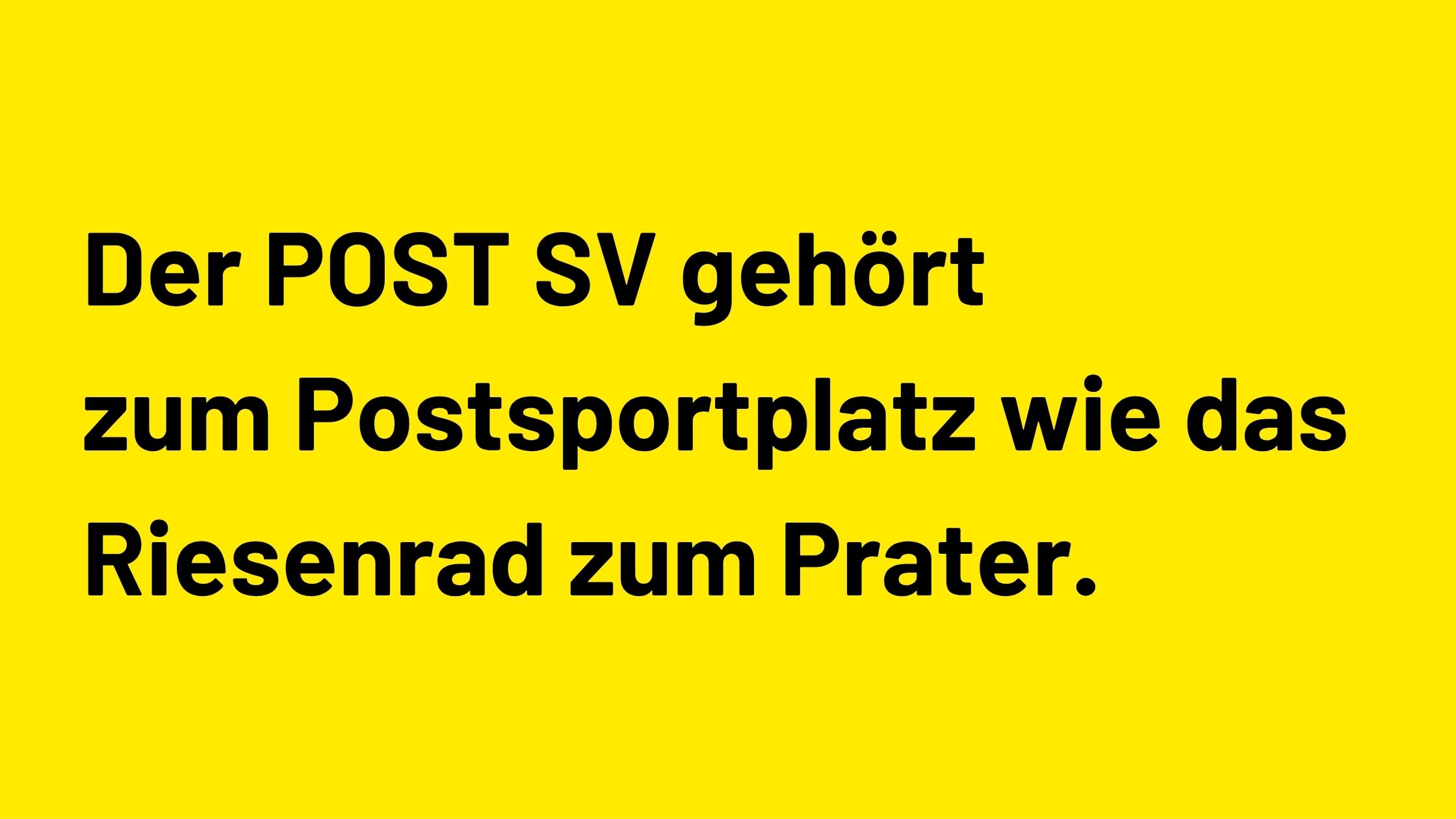 Der PostSV gehört zum Postplatz wie das Riesenrad zum Prater